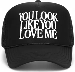 You Look Like You Love Me Trucker Hat | Premium Mesh Foam Snapback Hats for Men & Women